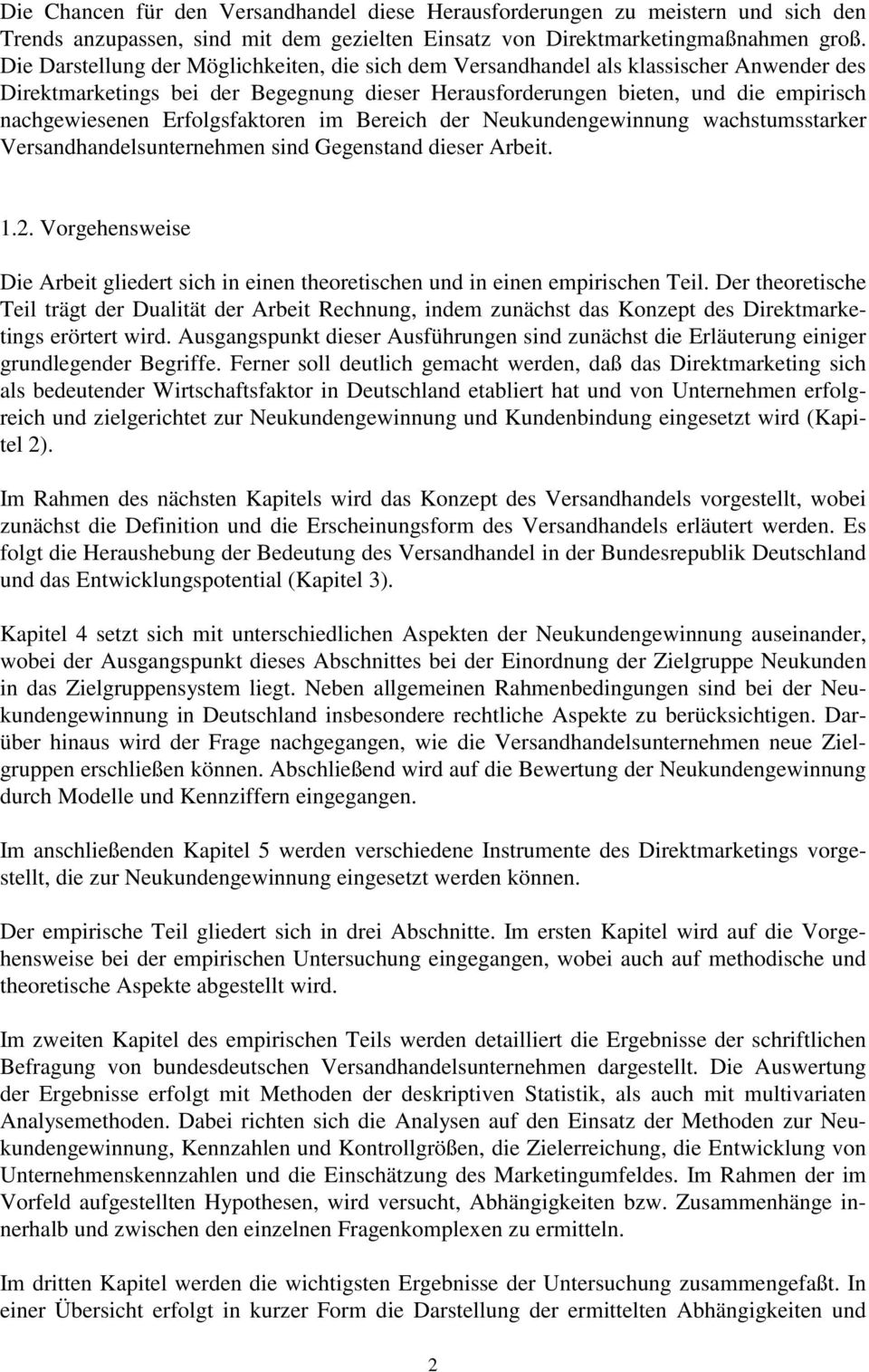 Erfolgsfaktoren im Bereich der Neukundengewinnung wachstumsstarker Versandhandelsunternehmen sind Gegenstand dieser Arbeit. 1.2.