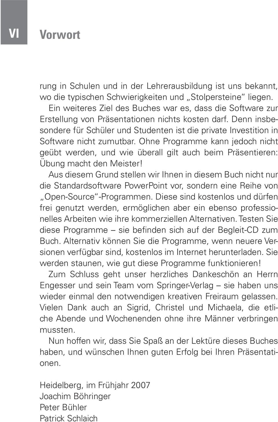 Denn insbesondere für Schüler und Studenten ist die private Investition in Software nicht zumutbar.