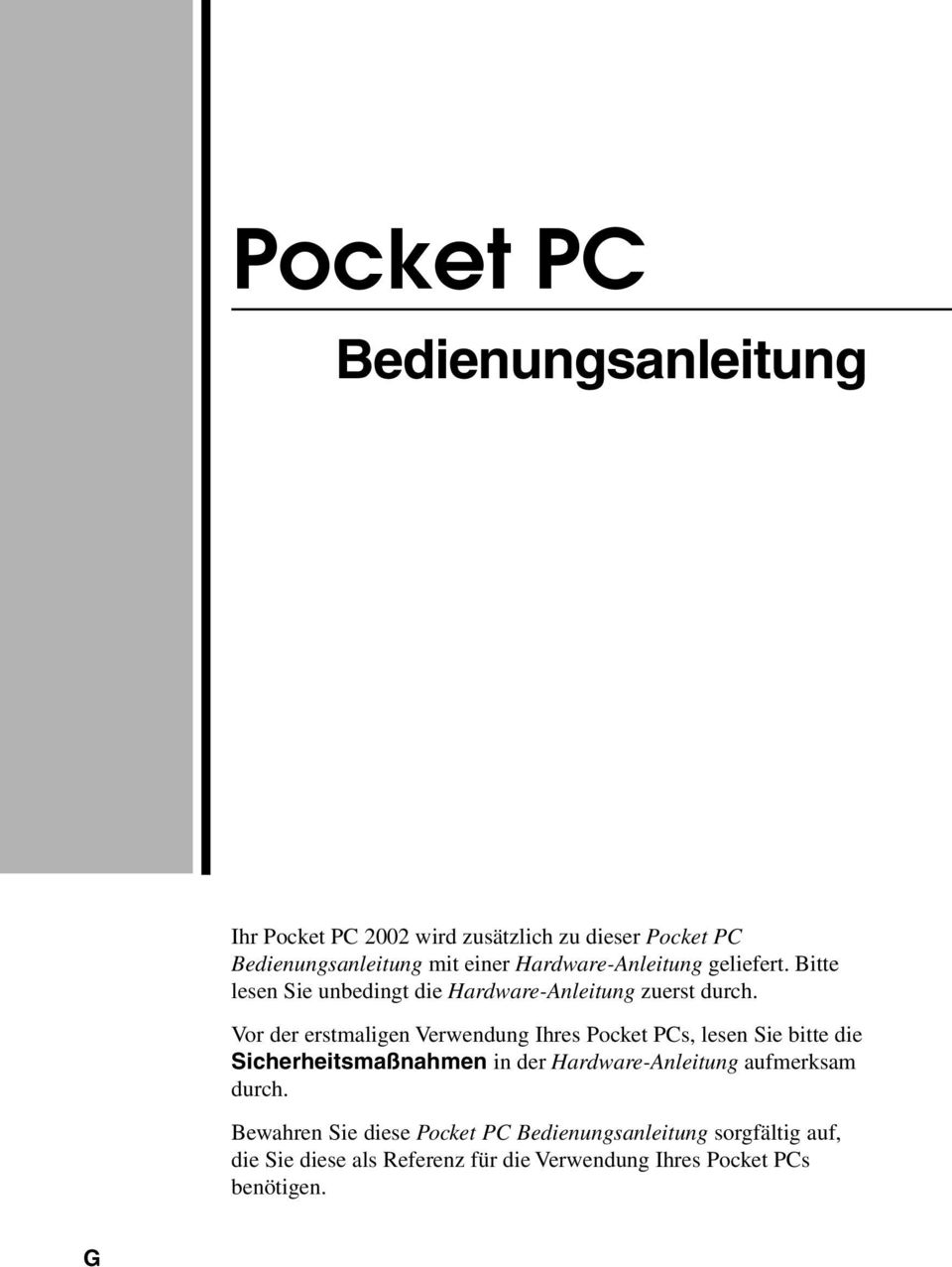 Vor der erstmaligen Verwendung Ihres Pocket PCs, lesen Sie bitte die Sicherheitsmaßnahmen in der Hardware-Anleitung