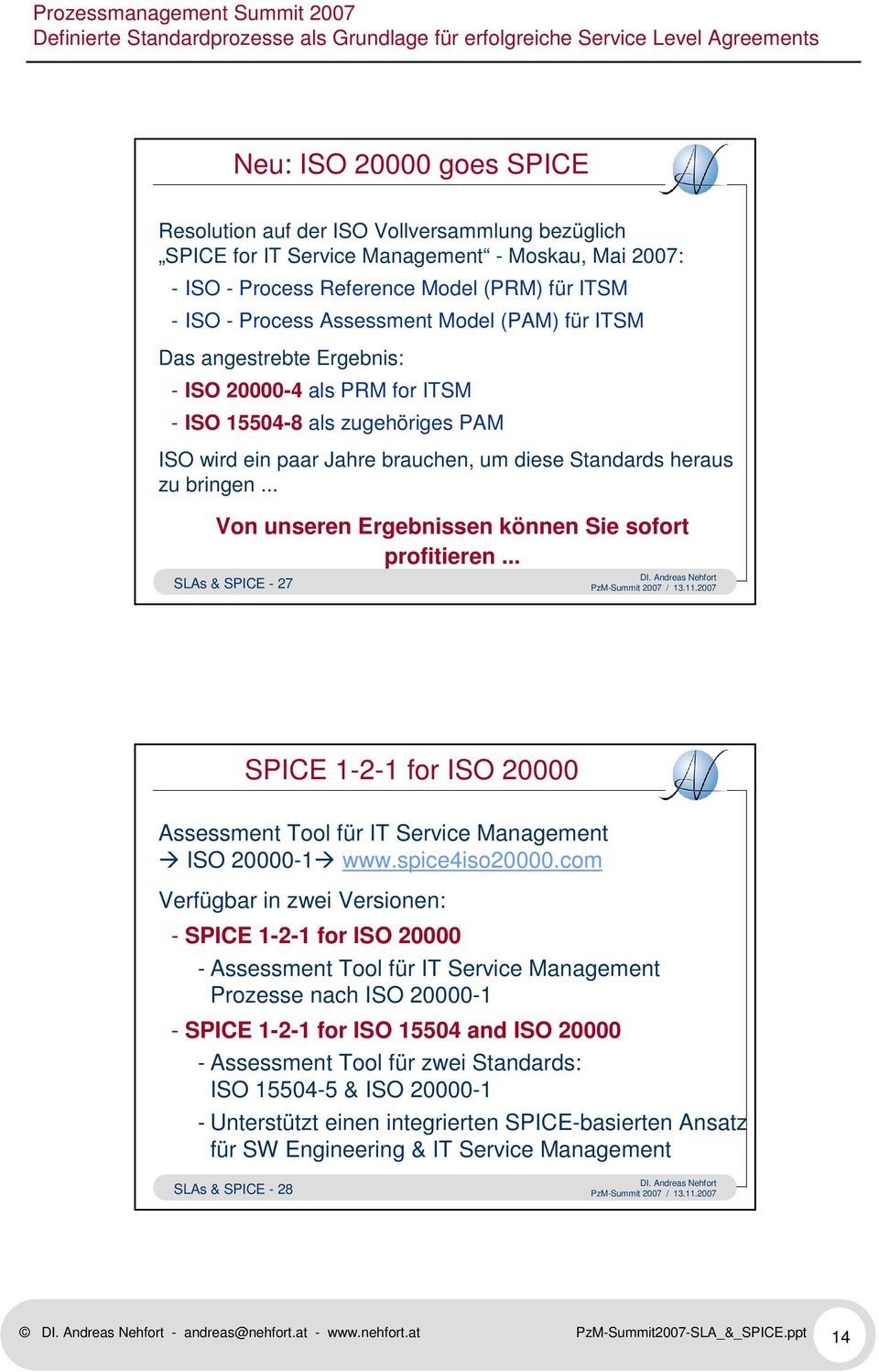 .. Von unseren Ergebnissen können Sie sofort profitieren... SLAs & SPICE - 27 SPICE 1-2-1 for ISO 20000 Assessment Tool für IT Service Management ISO 20000-1 www.spice4iso20000.