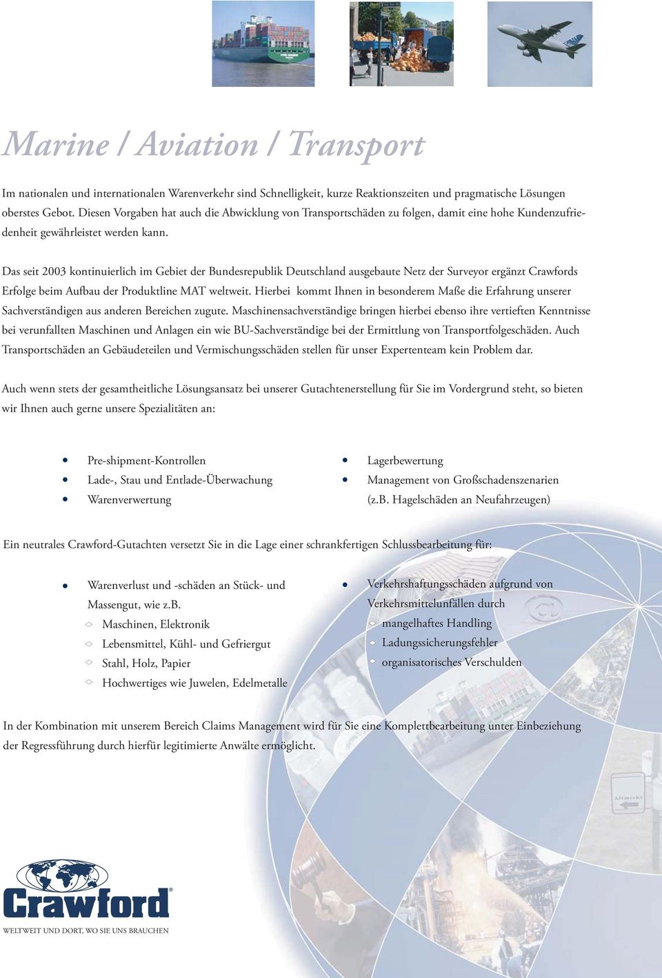 Das seit 2003 kontinuierlich im Gebiet der Bundesrepublik Deutschland ausgebaute Netz der Surveyor ergänzt Crawfords Erfolge beim Aufbau der Produktline MAT weltweit.