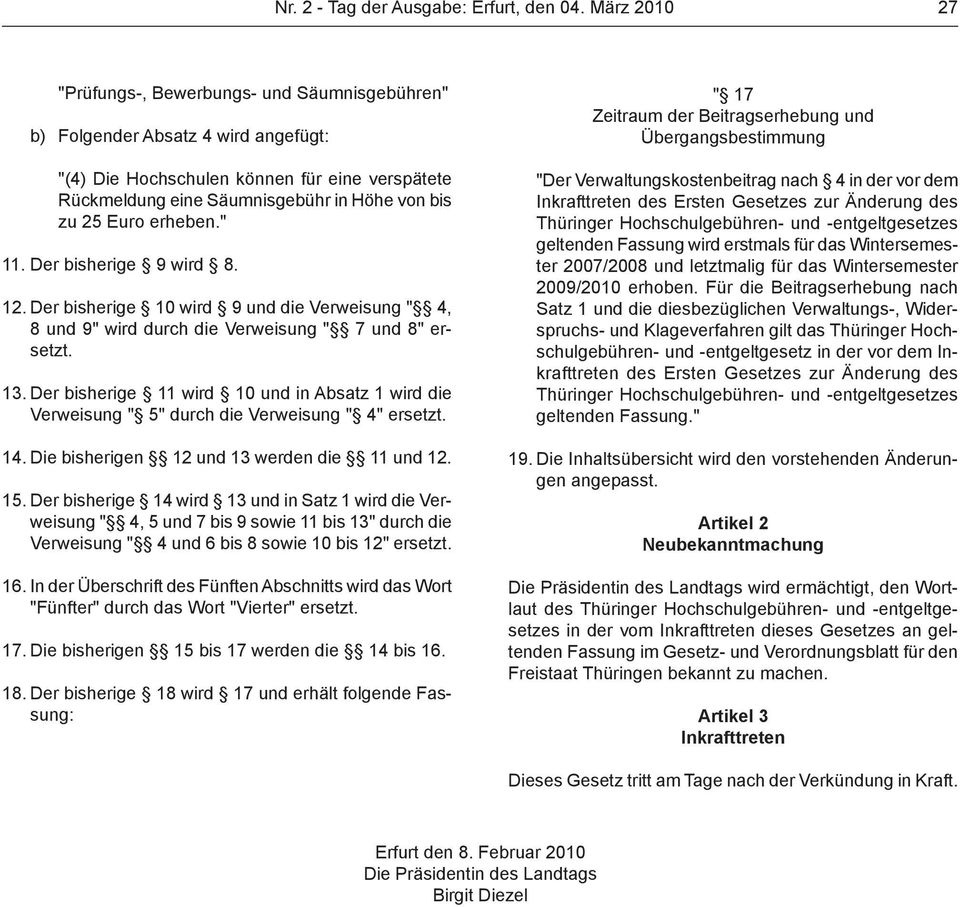 Euro erheben." 11. Der bisherige 9 wird 8. 12. Der bisherige 10 wird 9 und die Verweisung " 4, 8 und 9" wird durch die Verweisung " 7 und 8" ersetzt. 13.