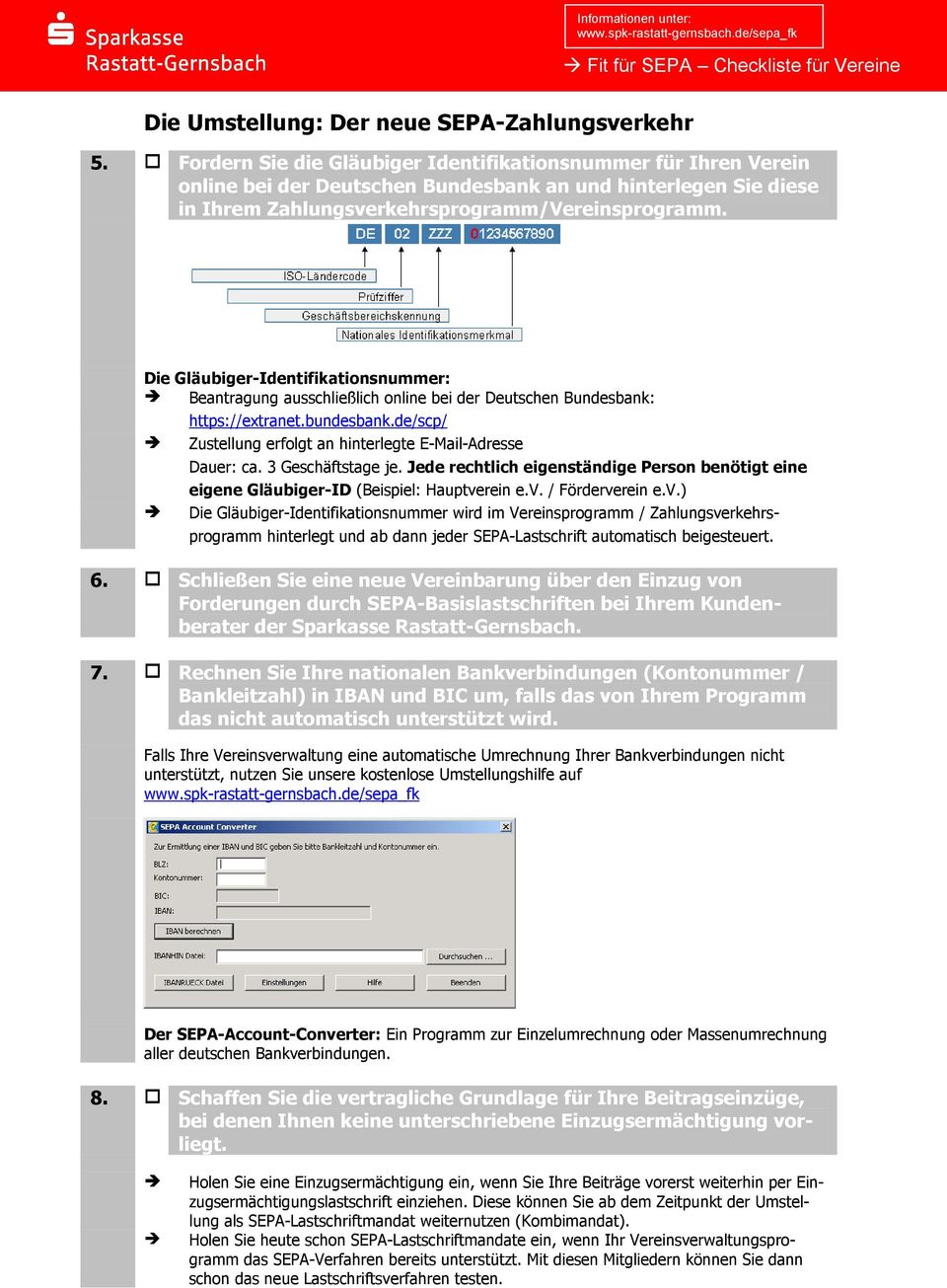 Die Gläubiger-Identifikationsnummer: Beantragung ausschließlich online bei der Deutschen Bundesbank: https://extranet.bundesbank.de/scp/ Zustellung erfolgt an hinterlegte E-Mail-Adresse Dauer: ca.