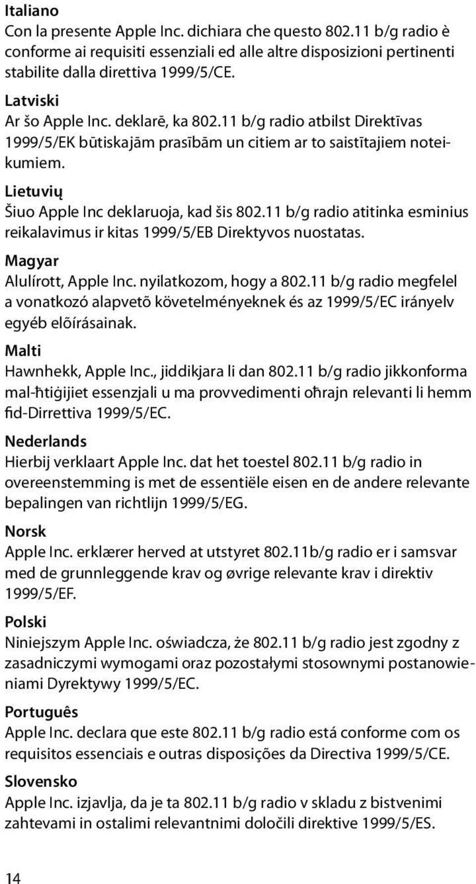 11 b/g radio atitinka esminius reikalavimus ir kitas 1999/5/EB Direktyvos nuostatas. Magyar Alulírott, Apple Inc. nyilatkozom, hogy a 802.
