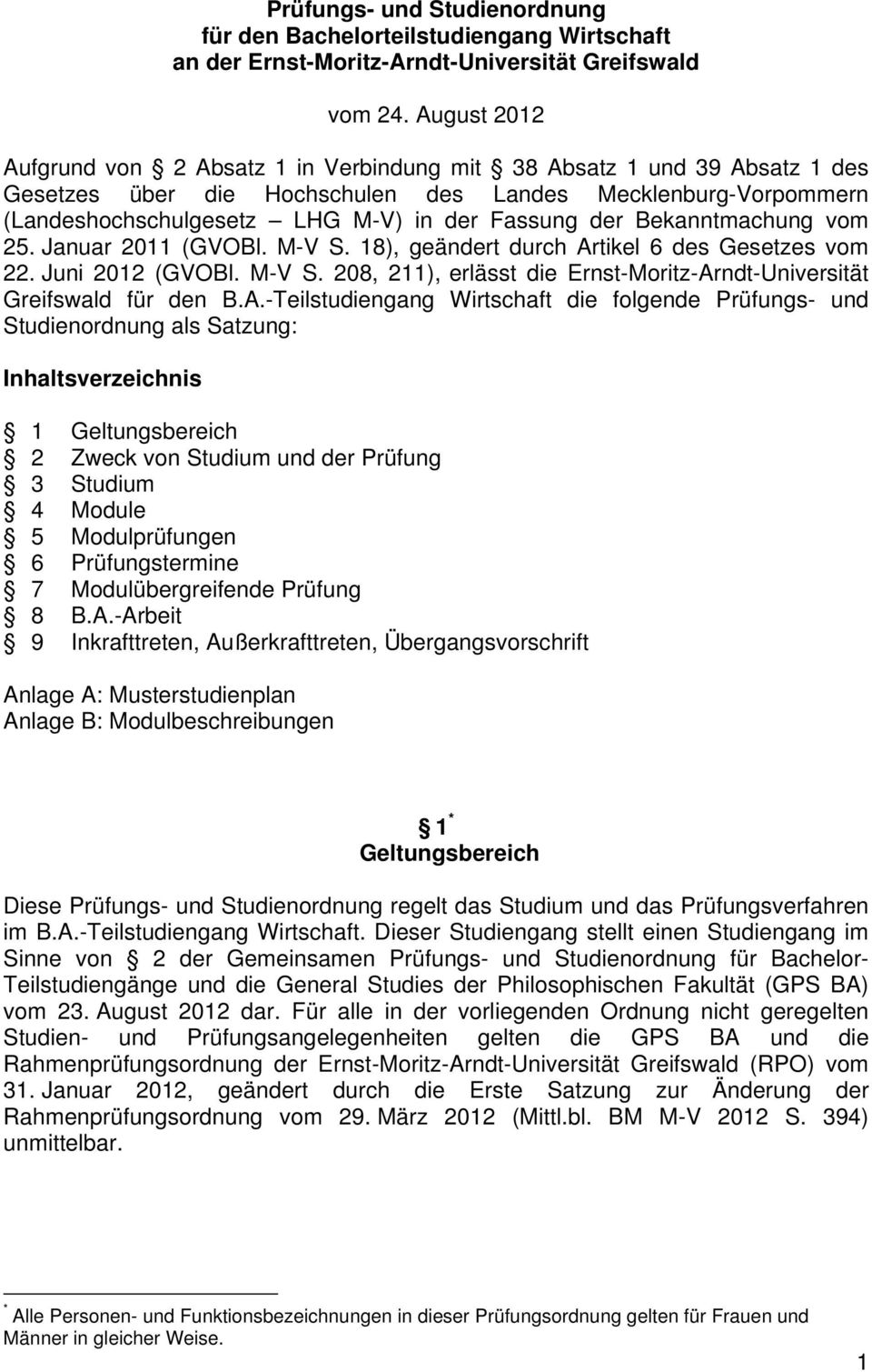 der Bekanntmachung vom 25. Januar 2011 (GVOBl. M-V S. 18), geändert durch Artikel 6 des Gesetzes vom 22. Juni 2012 (GVOBl. M-V S. 208, 211), erlässt die Ernst-Moritz-Arndt-Universität Greifswald für den B.