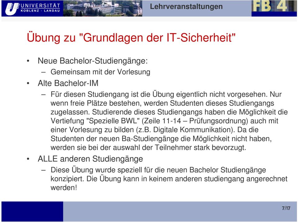 Studierende dieses Studiengangs haben die Möglichkeit die Vertiefung "Spezielle BWL" (Zeile 11-14 Prüfungsordnung) auch mit einer Vorlesung zu bilden (z.b. Digitale Kommunikation).