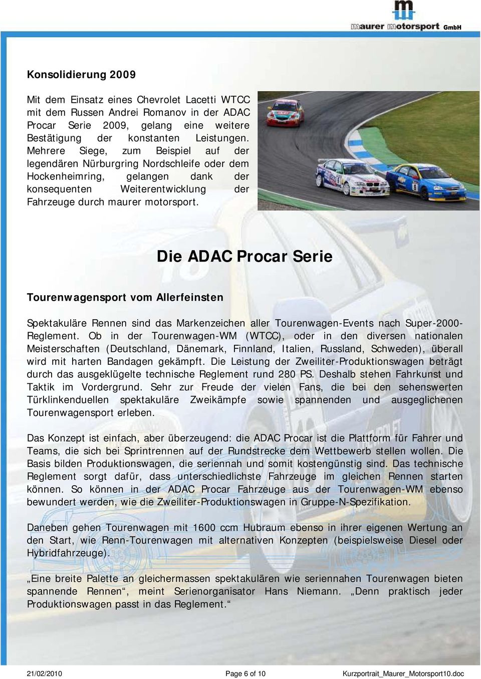 Die ADAC Procar Serie Tourenwagensport vom Allerfeinsten Spektakuläre Rennen sind das Markenzeichen aller Tourenwagen-Events nach Super-2000- Reglement.