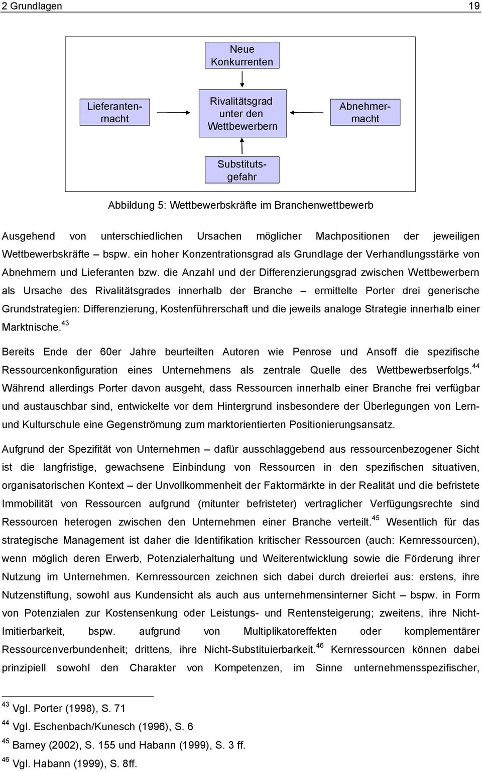 die Anzahl und der Differenzierungsgrad zwischen Wettbewerbern als Ursache des Rivalitätsgrades innerhalb der Branche ermittelte Porter drei generische Grundstrategien: Differenzierung,