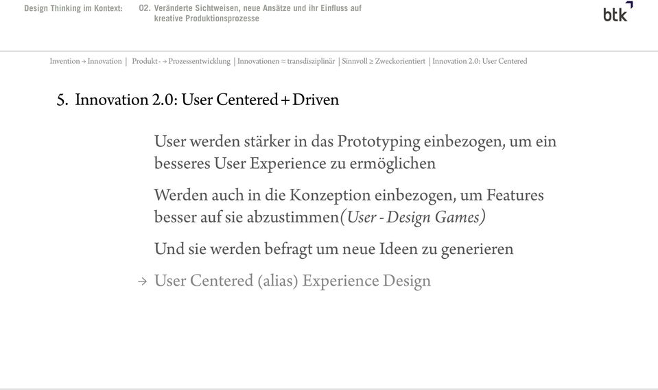 0: User Centered + Driven User werden stärker in das Prototyping einbezogen, um ein besseres User Experience zu