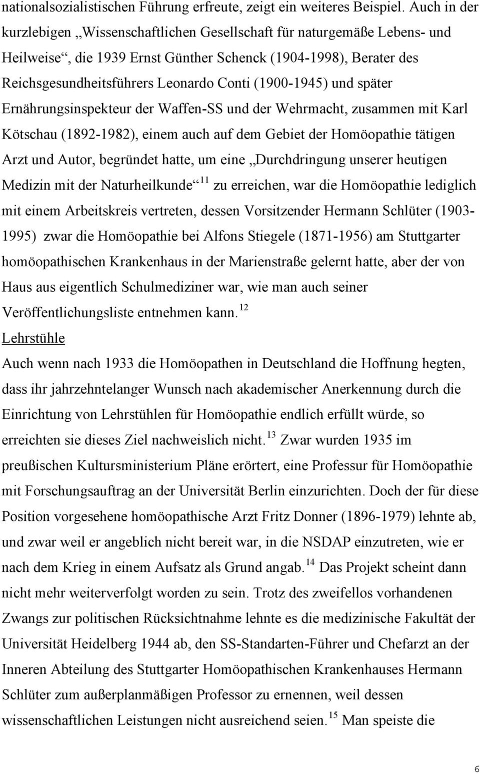 (1900-1945) und später Ernährungsinspekteur der Waffen-SS und der Wehrmacht, zusammen mit Karl Kötschau (1892-1982), einem auch auf dem Gebiet der Homöopathie tätigen Arzt und Autor, begründet hatte,