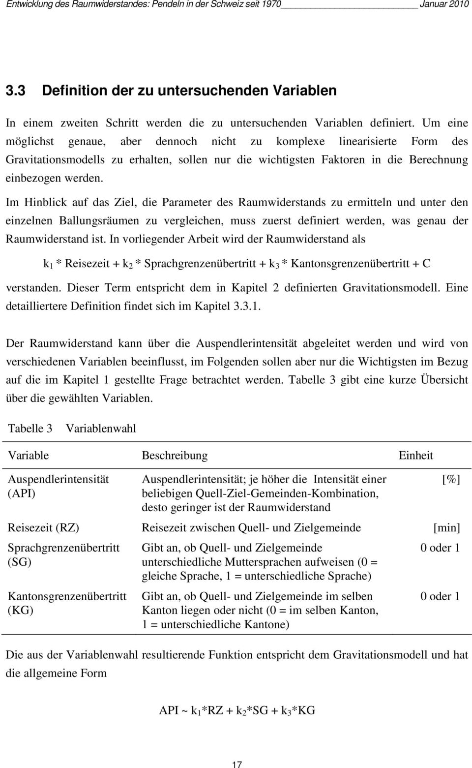 Im Hinblick auf das Ziel, die Parameter des Raumwiderstands zu ermitteln und unter den einzelnen Ballungsräumen zu vergleichen, muss zuerst definiert werden, was genau der Raumwiderstand ist.