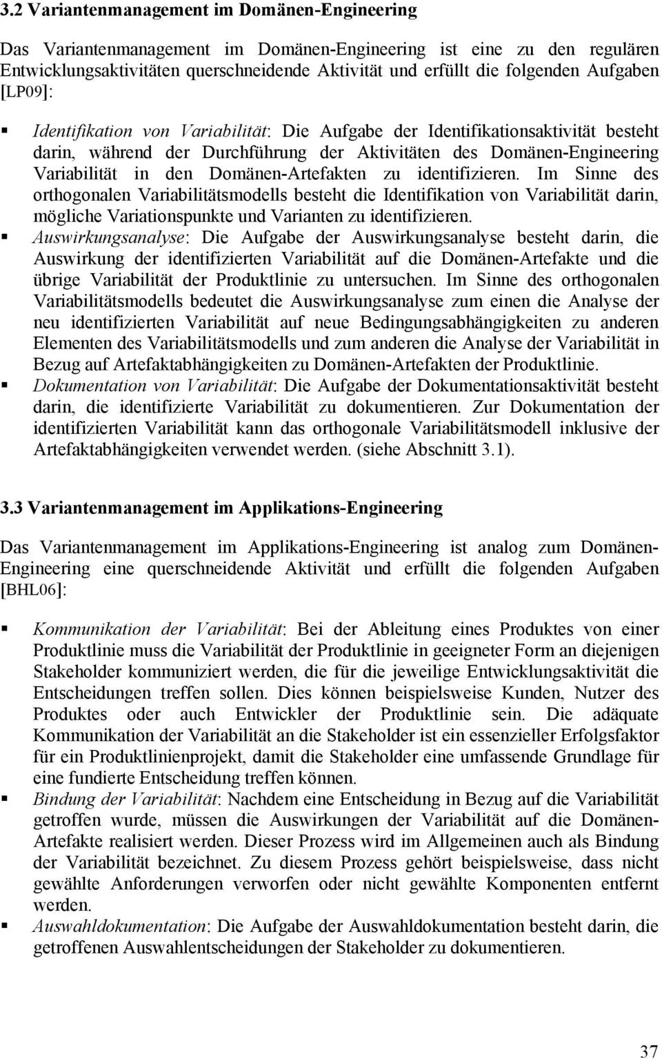 Domänen-Artefakten zu identifizieren. Im Sinne des orthogonalen ariabilitätsmodells besteht die Identifikation von ariabilität darin, mögliche ariationspunkte und arianten zu identifizieren.