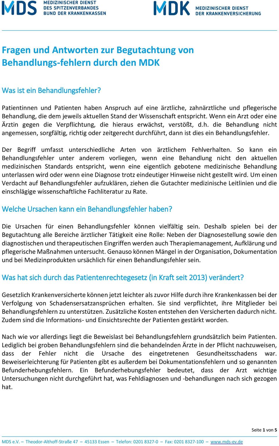 Wenn ein Arzt oder eine Ärztin gegen die Verpflichtung, die hieraus erwächst, verstößt, d.h. die Behandlung nicht angemessen, sorgfältig, richtig oder zeitgerecht durchführt, dann ist dies ein Behandlungsfehler.