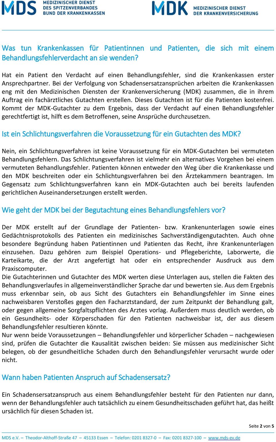 Bei der Verfolgung von Schadensersatzansprüchen arbeiten die Krankenkassen eng mit den Medizinischen Diensten der Krankenversicherung (MDK) zusammen, die in ihrem Auftrag ein fachärztliches Gutachten