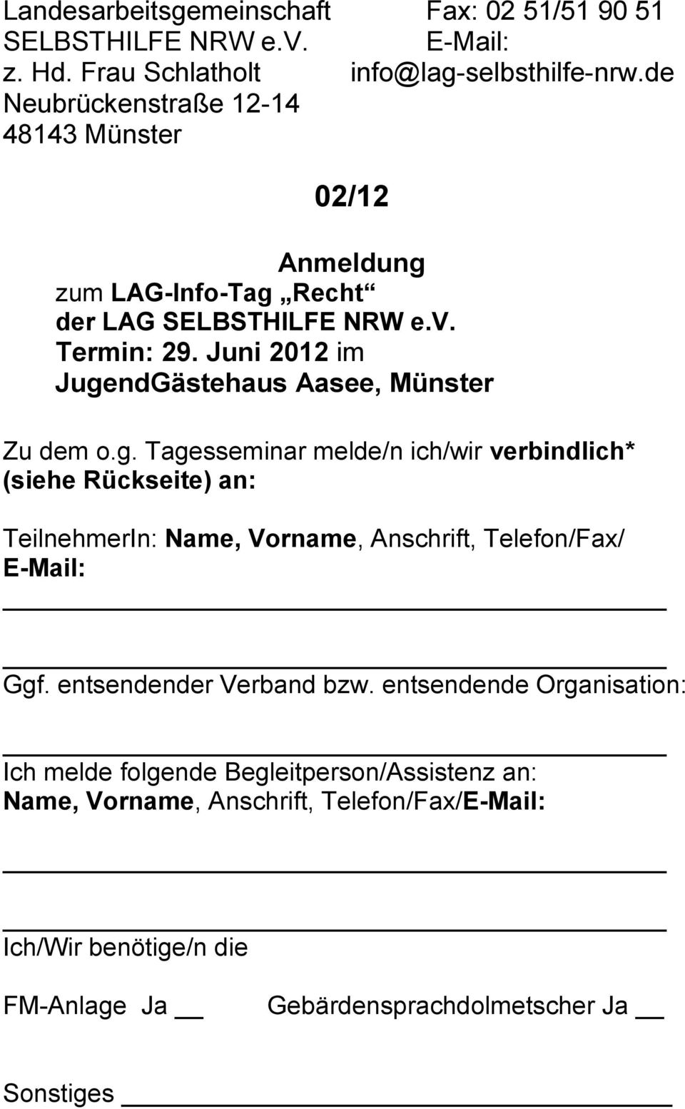 Juni 2012 im JugendGästehaus Aasee, Münster Zu dem o.g. Tagesseminar melde/n ich/wir verbindlich* (siehe Rückseite) an: TeilnehmerIn: Name, Vorname, Anschrift, Telefon/Fax/ E-Mail: Ggf.