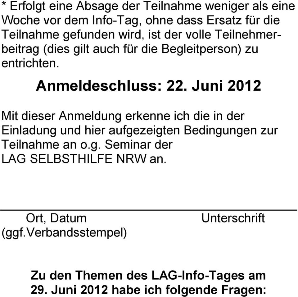 Juni 2012 Mit dieser Anmeldung erkenne ich die in der Einladung und hier aufgezeigten Bedingungen zur Teilnahme an o.g. Seminar der LAG SELBSTHILFE NRW an.