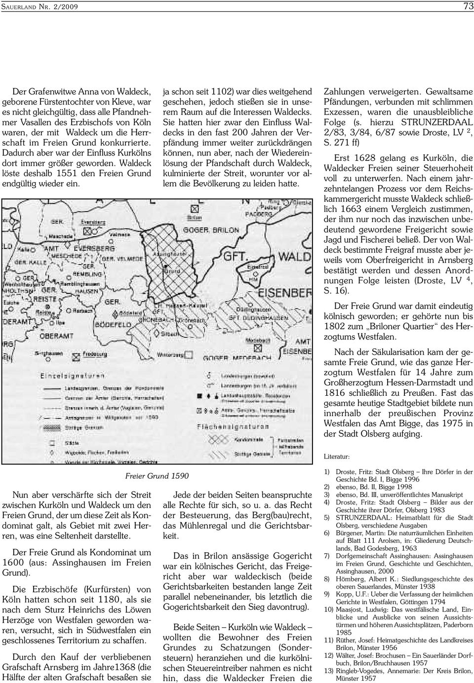 Herrschaft im Freien Grund konkurrierte. Dadurch aber war der Einfluss Kurkölns dort immer größer geworden. Waldeck löste deshalb 1551 den Freien Grund endgültig wieder ein.