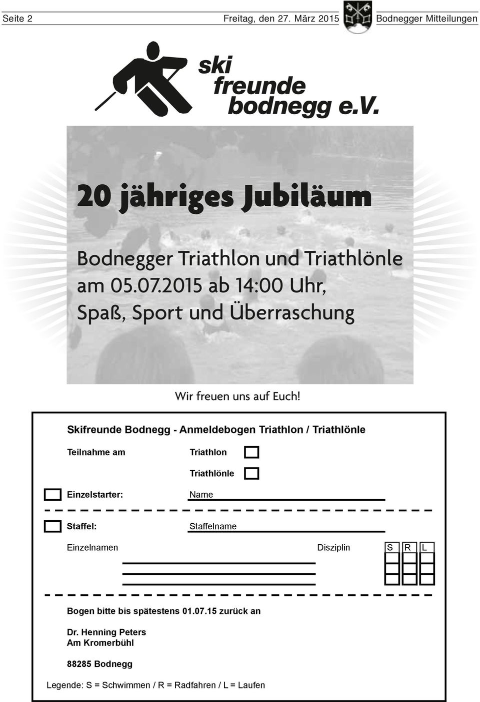 Skifreunde Bodnegg - Anmeldebogen Triathlon / Triathlönle Teilnahme am Triathlon Triathlönle inzelstarter: Name Staffel: