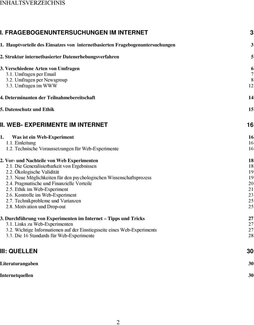 WEB- EXPERIMENTE IM INTERNET 16 1. Was ist ein Web-Experiment 16 1.1. Einleitung 16 1.2. Technische Voraussetzungen für Web-Experimente 16 2. Vor- und Nachteile von Web Experimenten 18 2.1. Die Generalisierbarkeit von Ergebnissen 18 2.