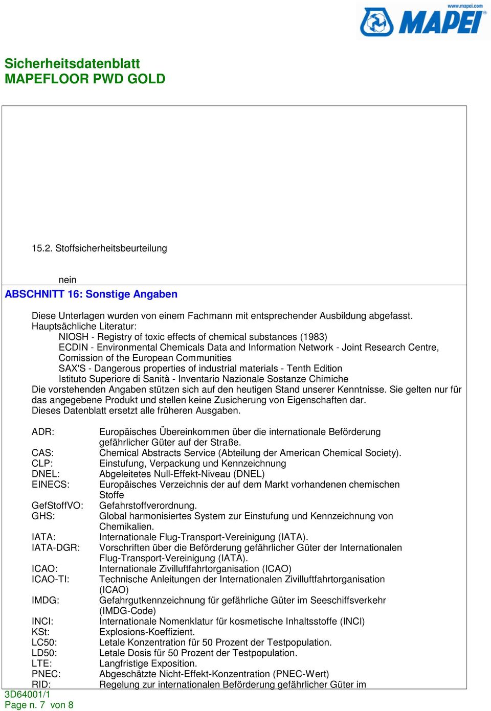 European Communities SAX'S - Dangerous properties of industrial materials - Tenth Edition Istituto Superiore di Sanità - Inventario Nazionale Sostanze Chimiche Die vorstehenden Angaben stützen sich