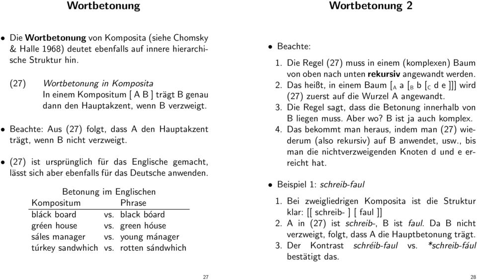 (27) ist ursprünglich für das Englische gemacht, lässt sich aber ebenfalls für das Deutsche anwenden. Betonung im Englischen Kompositum Phrase bláck board vs. black bóard gréen house vs.