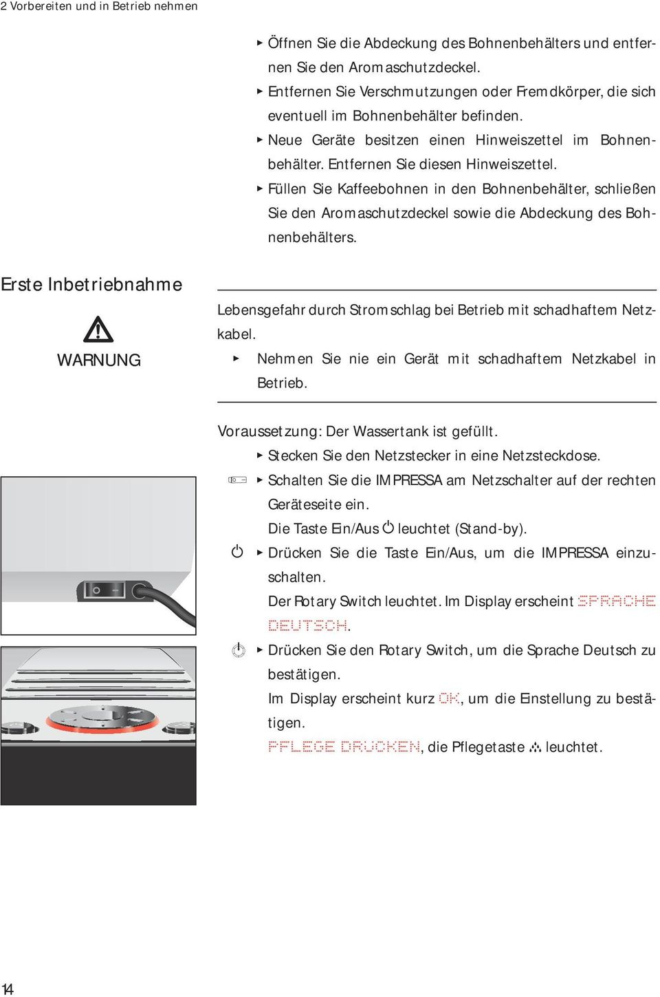 Füen Sie Kaffeebhnen in den Bhnenbehäter, schießen Sie den Armaschutzdecke swie die Abdeckung des Bhnenbehäters.