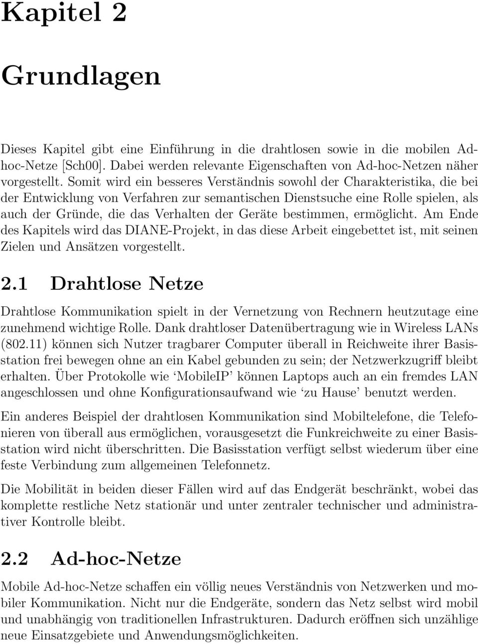 Geräte bestimmen, ermöglicht. Am Ende des Kapitels wird das DIANE-Projekt, in das diese Arbeit eingebettet ist, mit seinen Zielen und Ansätzen vorgestellt. 2.