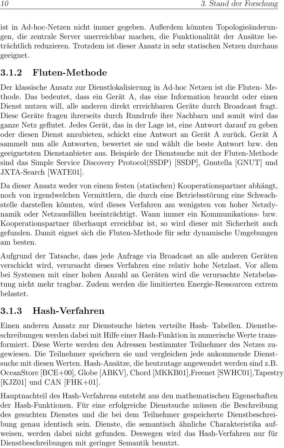 Trotzdem ist dieser Ansatz in sehr statischen Netzen durchaus geeignet. 3.1.2 Fluten-Methode Der klassische Ansatz zur Dienstlokalisierung in Ad-hoc Netzen ist die Fluten- Methode.