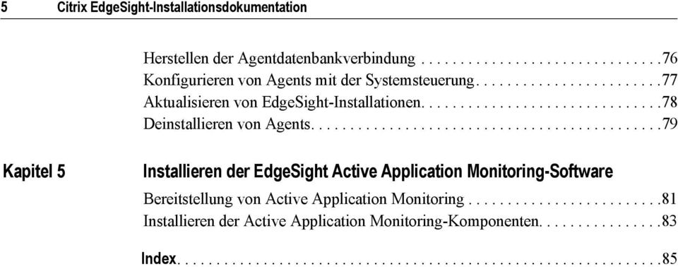 ............................................79 Kapitel 5 Installieren der EdgeSight Active Application Monitoring-Software Bereitstellung von Active Application Monitoring.