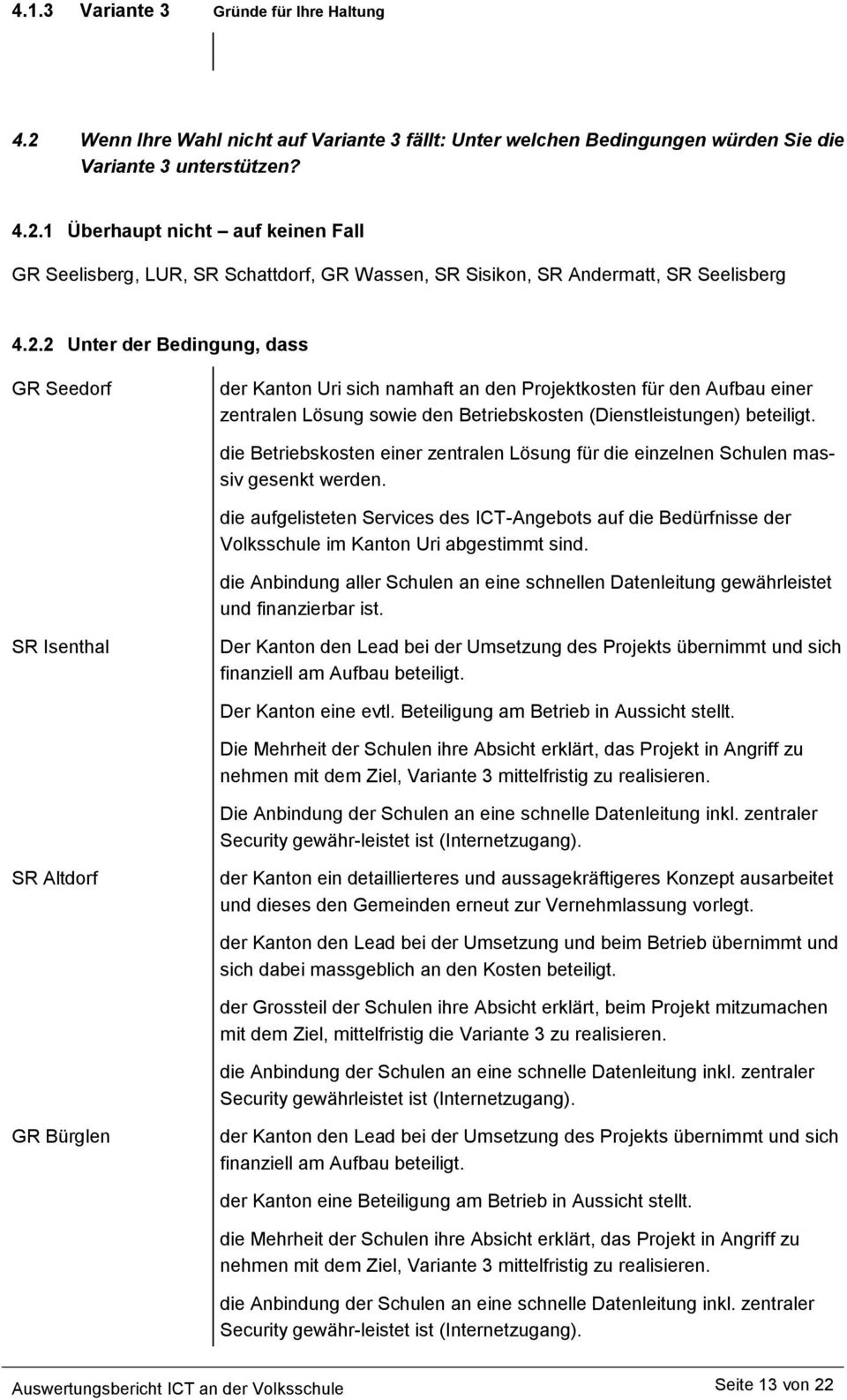 die Betriebskosten einer zentralen Lösung für die einzelnen Schulen massiv gesenkt werden.