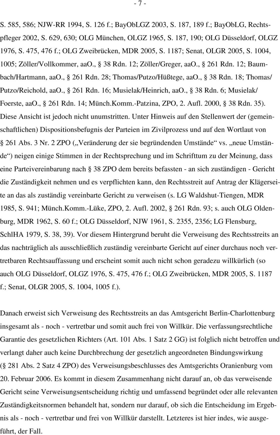 , 38 Rdn. 18; Thomas/ Putzo/Reichold, aao., 261 Rdn. 16; Musielak/Heinrich, aao., 38 Rdn. 6; Musielak/ Foerste, aao., 261 Rdn. 14; Münch.Komm.-Patzina, ZPO, 2. Aufl. 2000, 38 Rdn. 35).