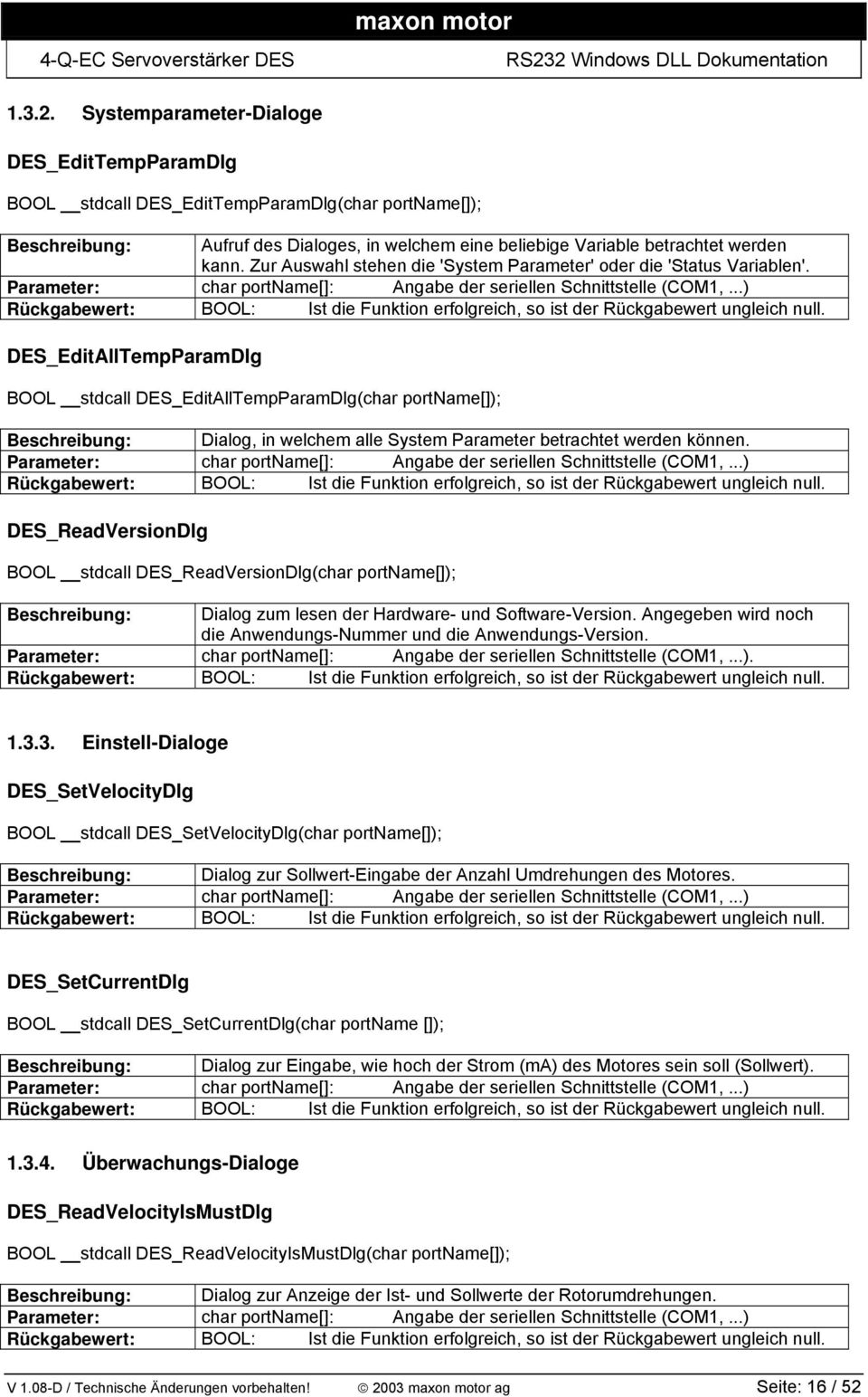 DES_EditAllTempParamDlg BOOL stdcall DES_EditAllTempParamDlg(char portname[]); Beschreibung: Dialog, in welchem alle System Parameter betrachtet werden können.