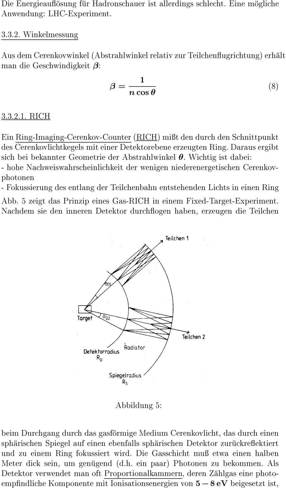 n cos (8) 3.3.2.1. RICH Ein Ring-Imaging-Cerenkov-Counter (RICH) mit den durch den Schnittpunkt des Cerenkovlichtkegels mit einer Detektorebene erzeugten Ring.
