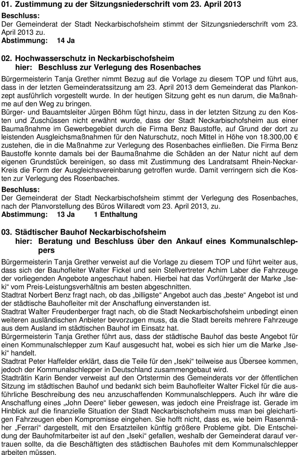 Gemeinderatssitzung am 23. April 2013 dem Gemeinderat das Plankonzept ausführlich vorgestellt wurde. In der heutigen Sitzung geht es nun darum, die Maßnahme auf den Weg zu bringen.