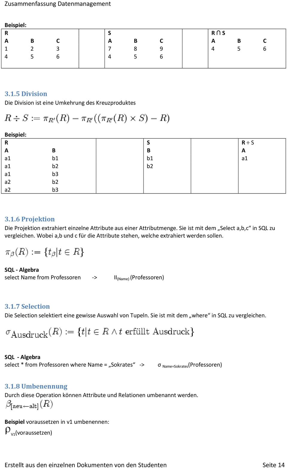 Wobei a,b und c für die Attribute stehen, welche extrahiert werden sollen. SQL Algebra select Name from Professoren > II (Name) (Professoren) 3.1.