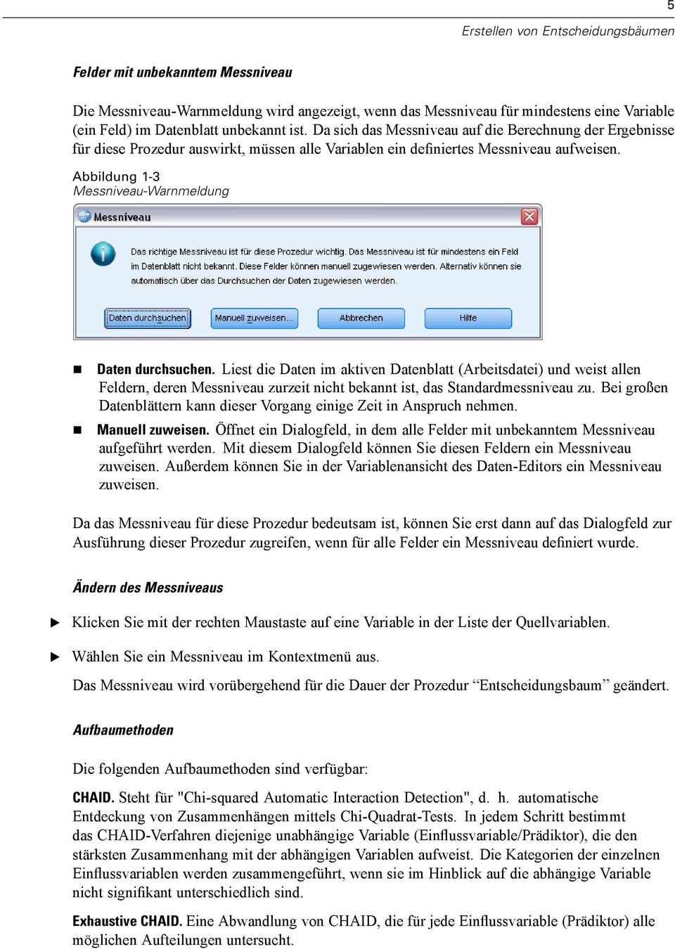 Liest die Daten im aktiven Datenblatt (Arbeitsdatei) und weist allen Feldern, deren Messniveau zurzeit nicht bekannt ist, das Standardmessniveau zu.