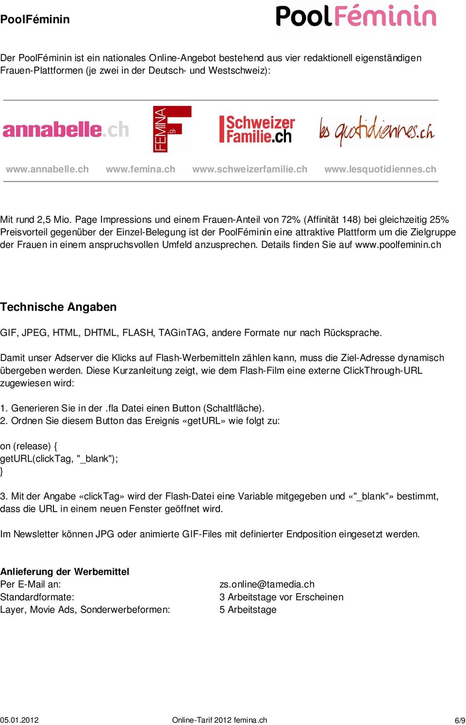 Page Impressions und einem Frauen-Anteil von 72% (Affinität 148) bei gleichzeitig 25% Preisvorteil gegenüber der Einzel-Belegung ist der PoolFéminin eine attraktive Plattform um die Zielgruppe der