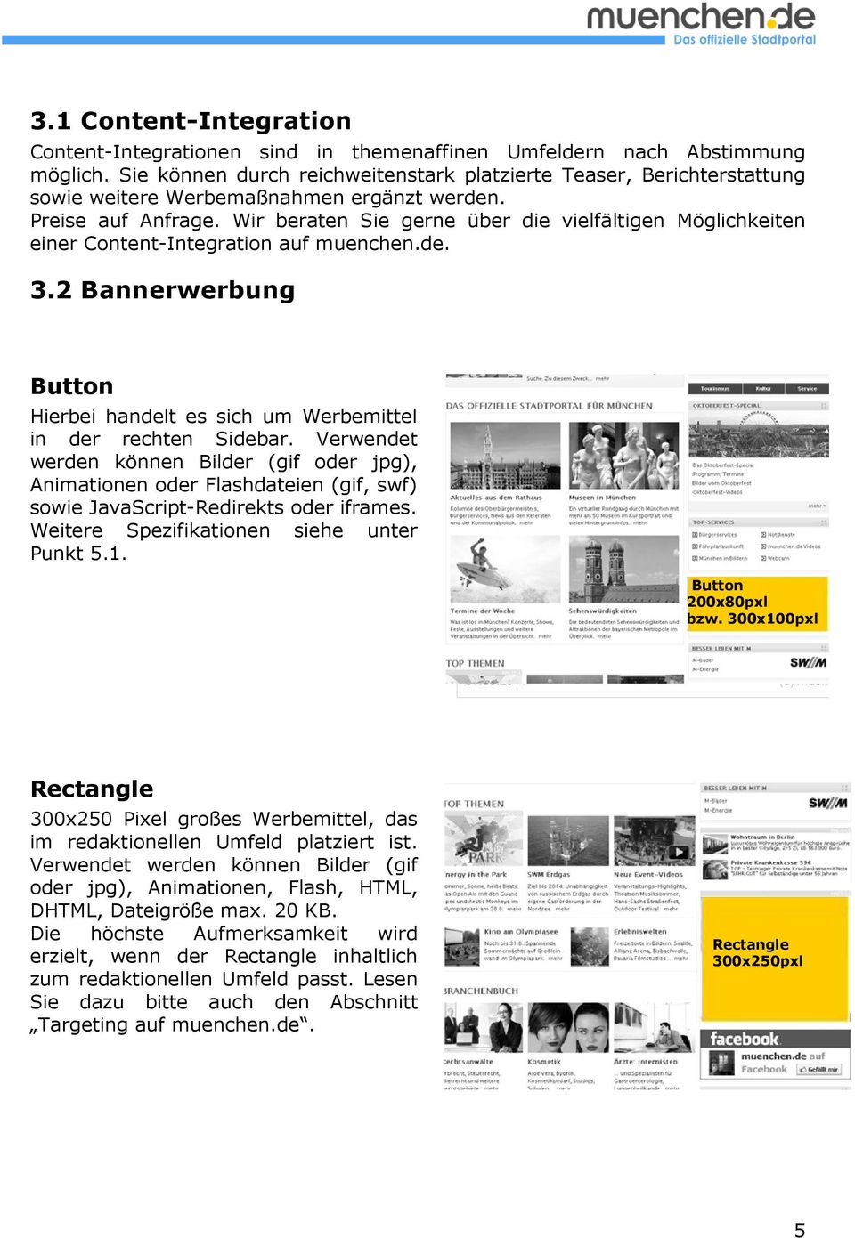 Wir beraten Sie gerne über die vielfältigen Möglichkeiten einer Content-Integration auf muenchen.de. 3.2 Bannerwerbung Button Hierbei handelt es sich um Werbemittel in der rechten Sidebar.