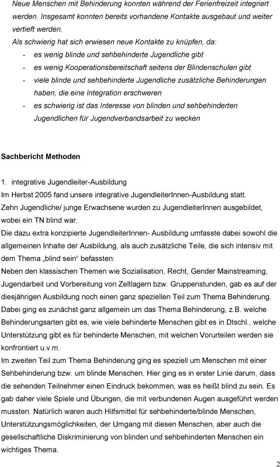 und sehbehinderte Jugendliche zusätzliche Behinderungen haben, die eine Integration erschweren - es schwierig ist das Interesse von blinden und sehbehinderten Jugendlichen für Jugendverbandsarbeit zu