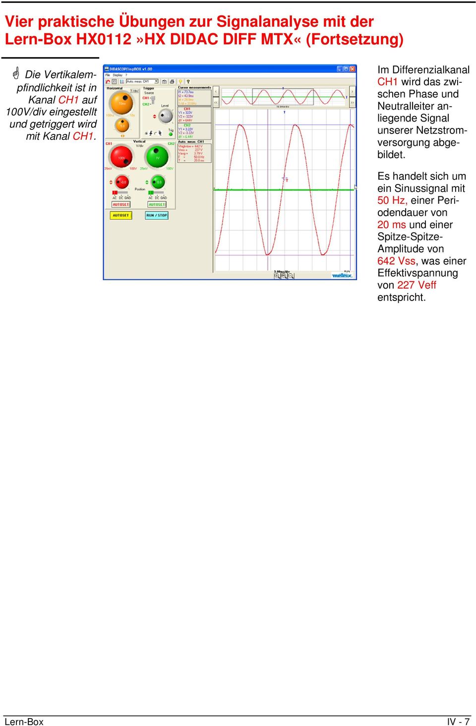 Im Differenzialkanal CH1 wird das zwischen Phase und Neutralleiter anliegende Signal unserer Netzstromversorgung