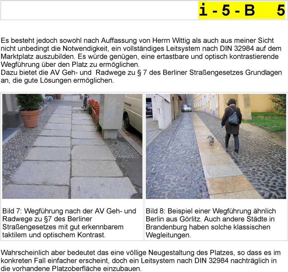 Dazu bietet die AV Geh- und Radwege zu 7 des Berliner Straßengesetzes Grundlagen an, die gute Lösungen ermöglichen.