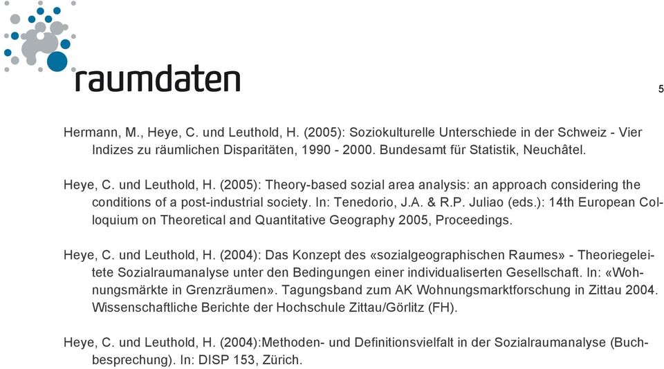 (2004): Das Konzept des «sozialgeographischen Raumes» - Theoriegeleitete Sozialraumanalyse unter den Bedingungen einer individualiserten Gesellschaft. In: «Wohnungsmärkte in Grenzräumen».
