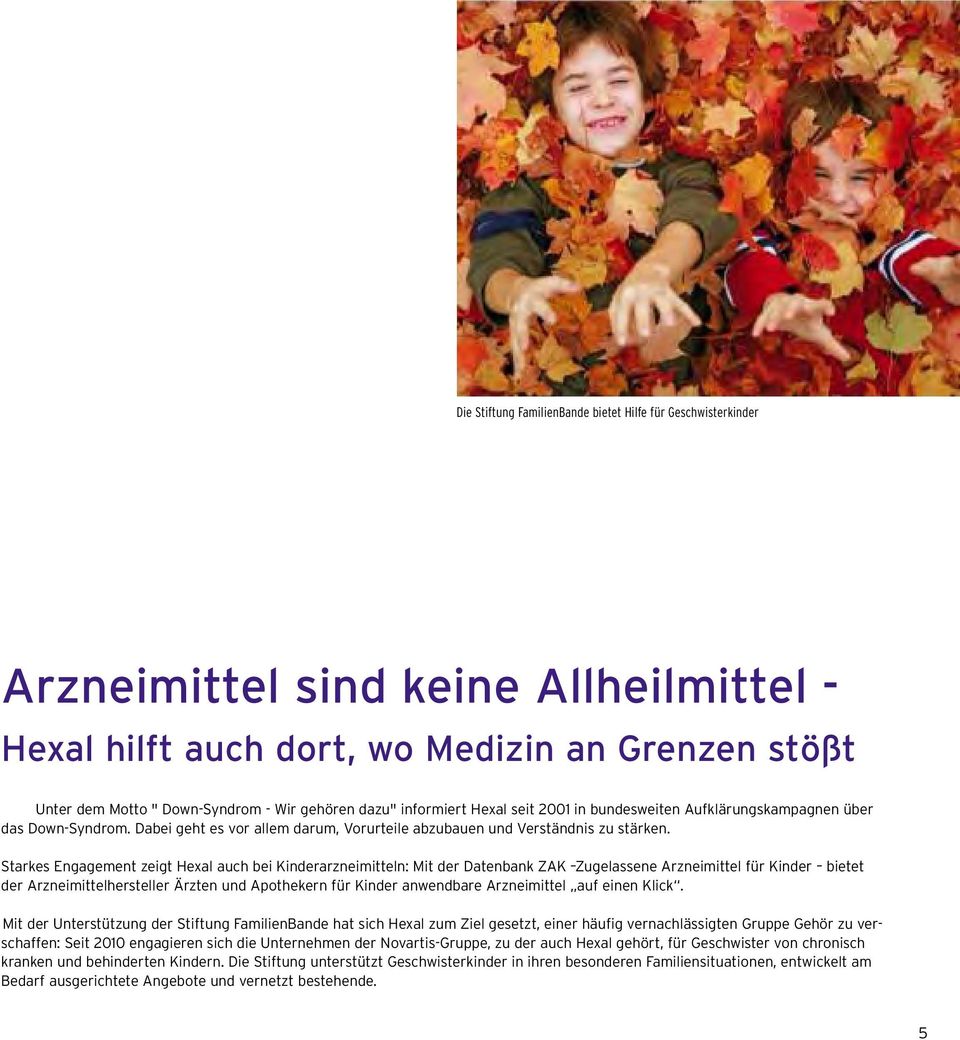 Starkes Engagement zeigt Hexal auch bei Kinderarzneimitteln: Mit der Datenbank ZAK Zugelassene Arzneimittel für Kinder bietet der Arzneimittelhersteller Ärzten und Apothekern für Kinder anwendbare