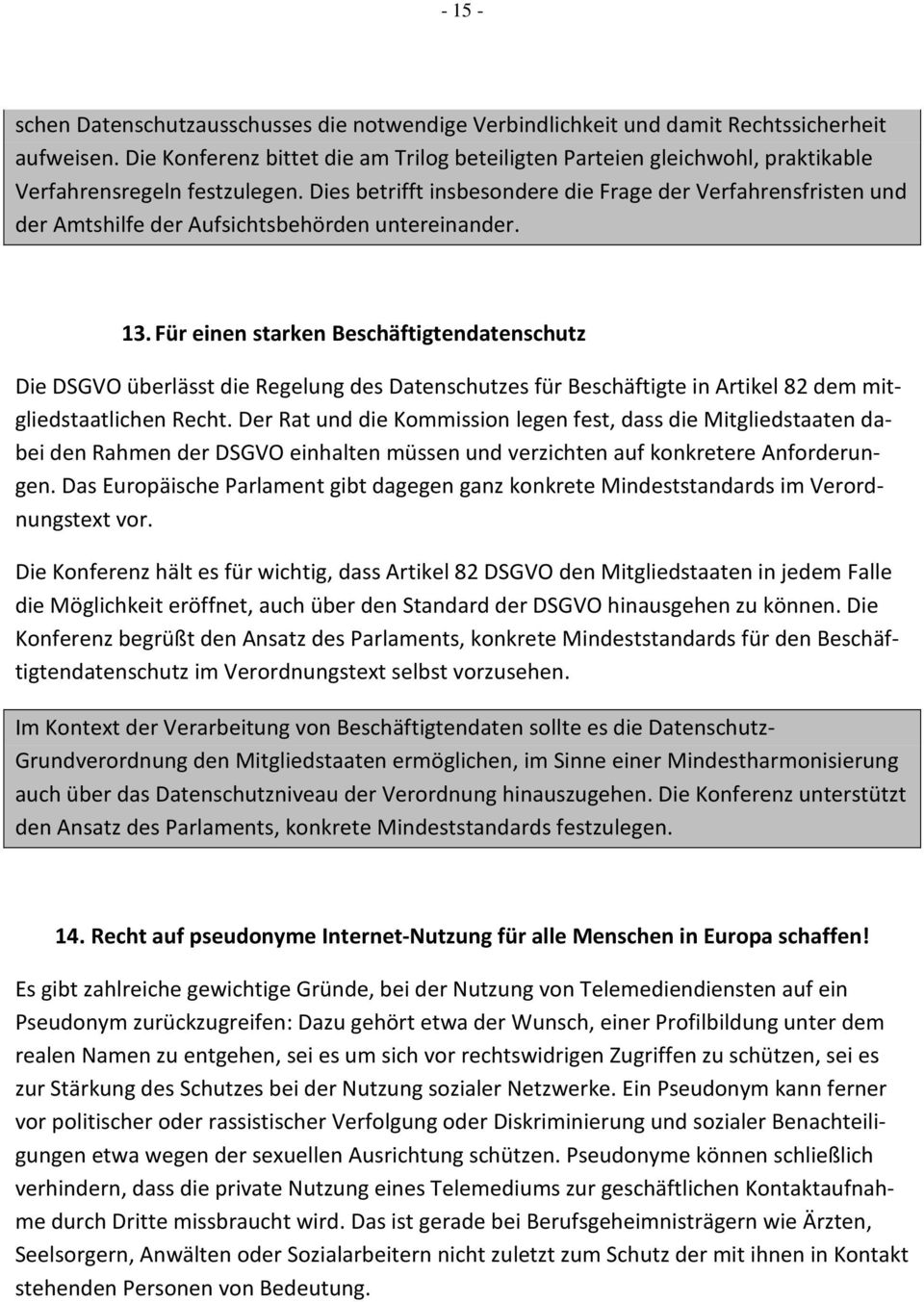 Dies betrifft insbesondere die Frage der Verfahrensfristen und der Amtshilfe der Aufsichtsbehörden untereinander. 13.