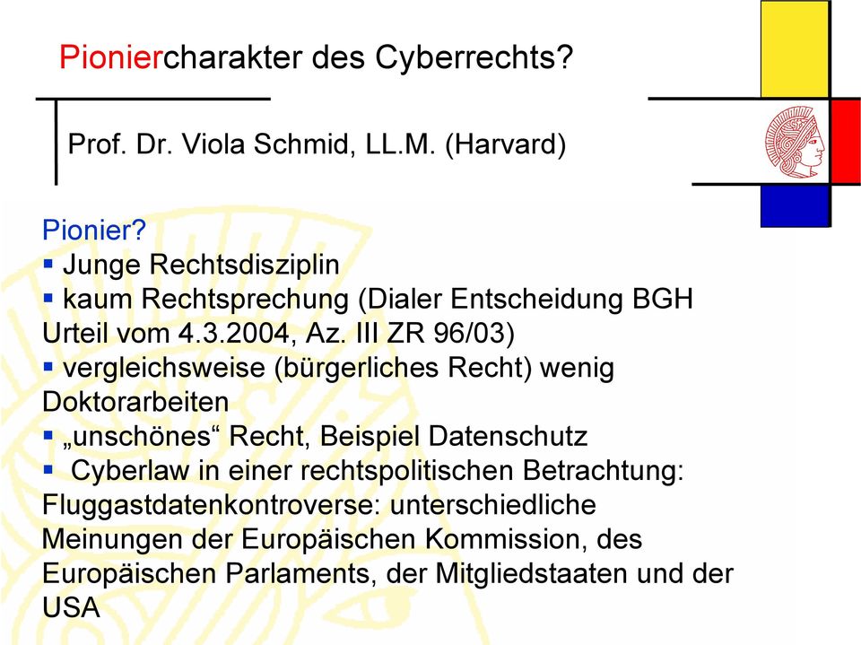 III ZR 96/03) vergleichsweise (bürgerliches Recht) wenig Doktorarbeiten unschönes Recht, Beispiel