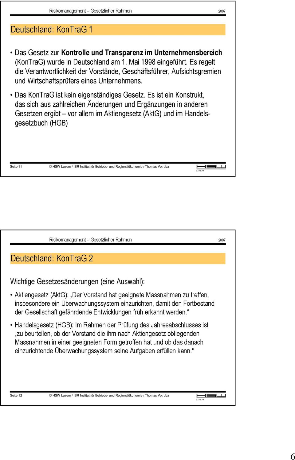 Es ist ein Konstrukt, das sich aus zahlreichen Änderungen und Ergänzungen in anderen Gesetzen ergibt vor allem im Aktiengesetz (AktG) und im Handelsgesetzbuch (HGB) Seite 11 Deutschland: KonTraG 2