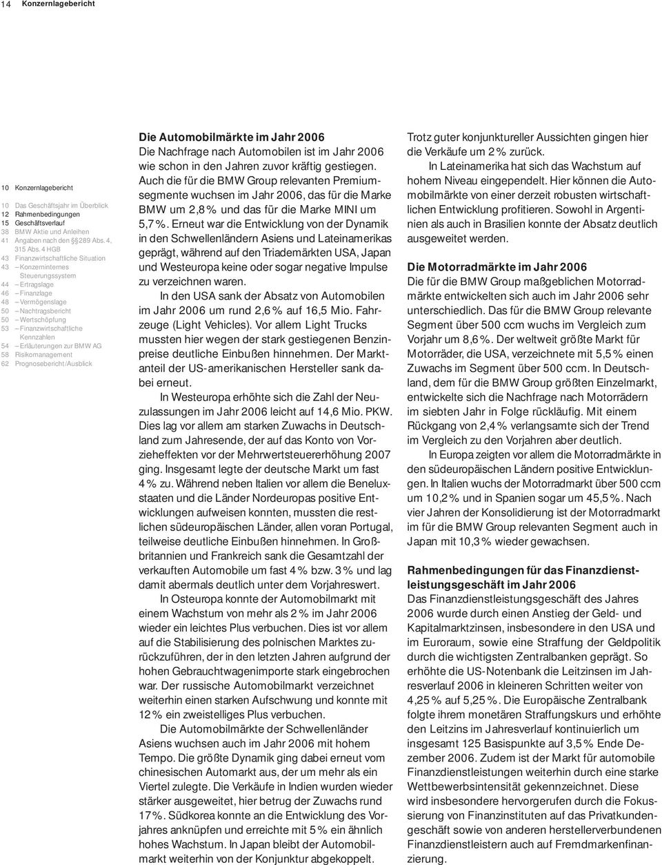 Erläuterungen zur BMW AG 58 Risikomanagement 62 Prognosebericht/Ausblick Die Automobilmärkte im Jahr 2006 Die Nachfrage nach Automobilen ist im Jahr 2006 wie schon in den Jahren zuvor kräftig