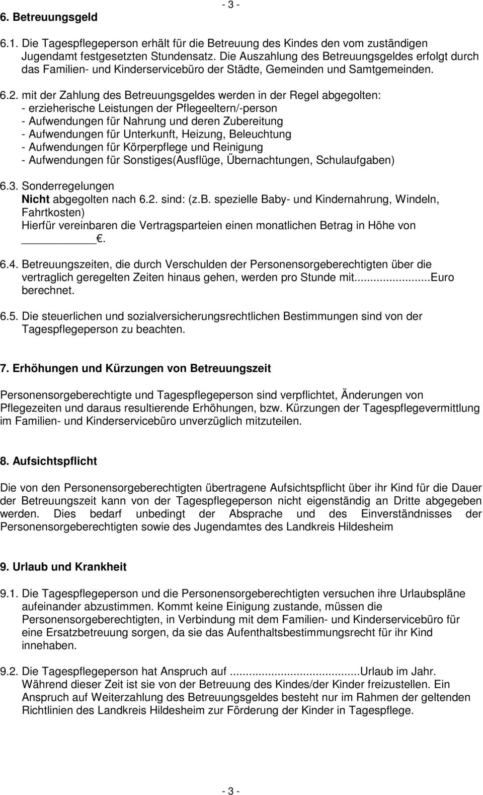 mit der Zahlung des Betreuungsgeldes werden in der Regel abgegolten: - erzieherische Leistungen der Pflegeeltern/-person - Aufwendungen für Nahrung und deren Zubereitung - Aufwendungen für