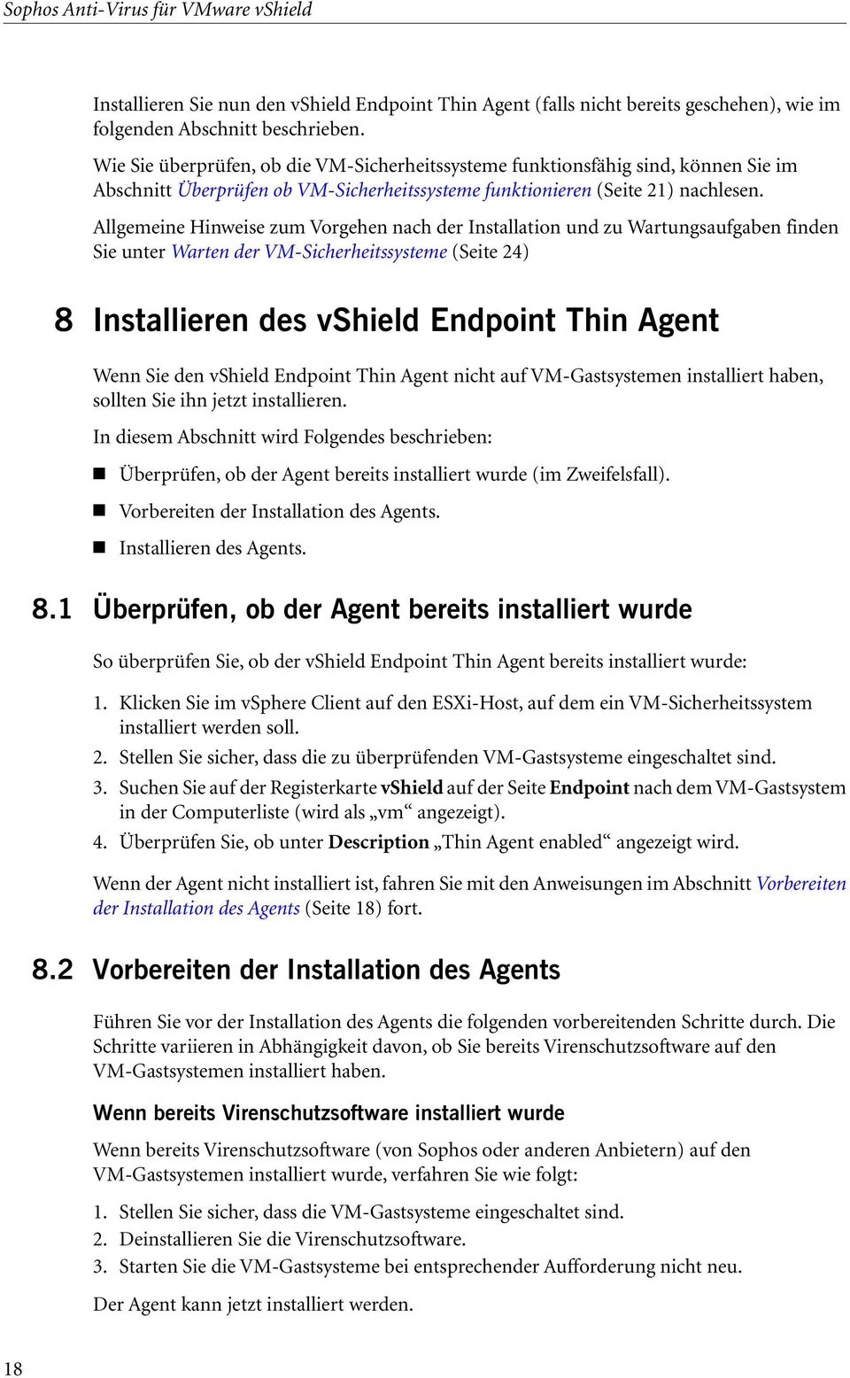 Allgemeine Hinweise zum Vorgehen nach der Installation und zu Wartungsaufgaben finden Sie unter Warten der VM-Sicherheitssysteme (Seite 24) 8 Installieren des vshield Endpoint Thin Agent Wenn Sie den