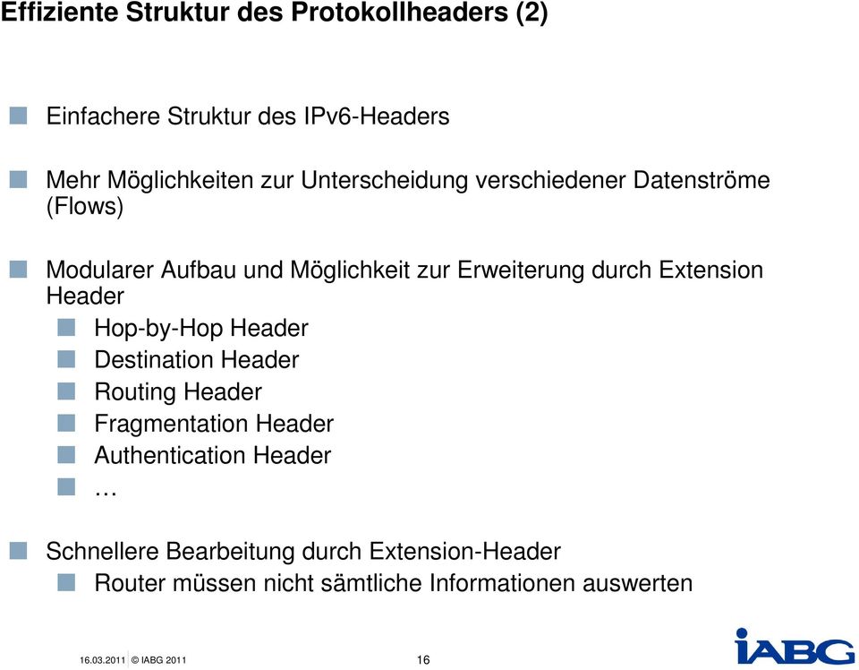 Extension Header Hop-by-Hop Header Destination Header Routing Header Fragmentation Header Authentication